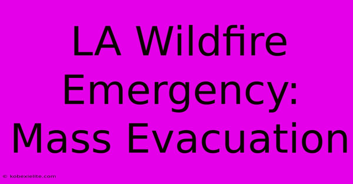 LA Wildfire Emergency: Mass Evacuation