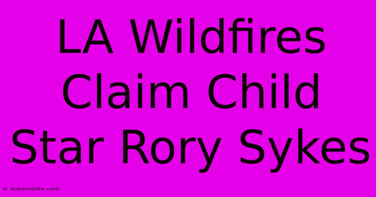 LA Wildfires Claim Child Star Rory Sykes