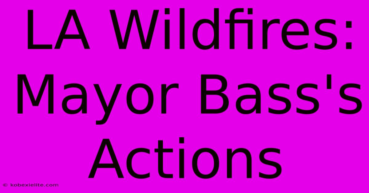 LA Wildfires: Mayor Bass's Actions