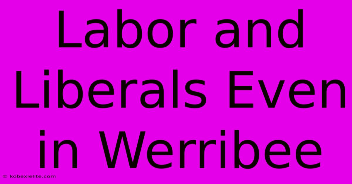 Labor And Liberals Even In Werribee