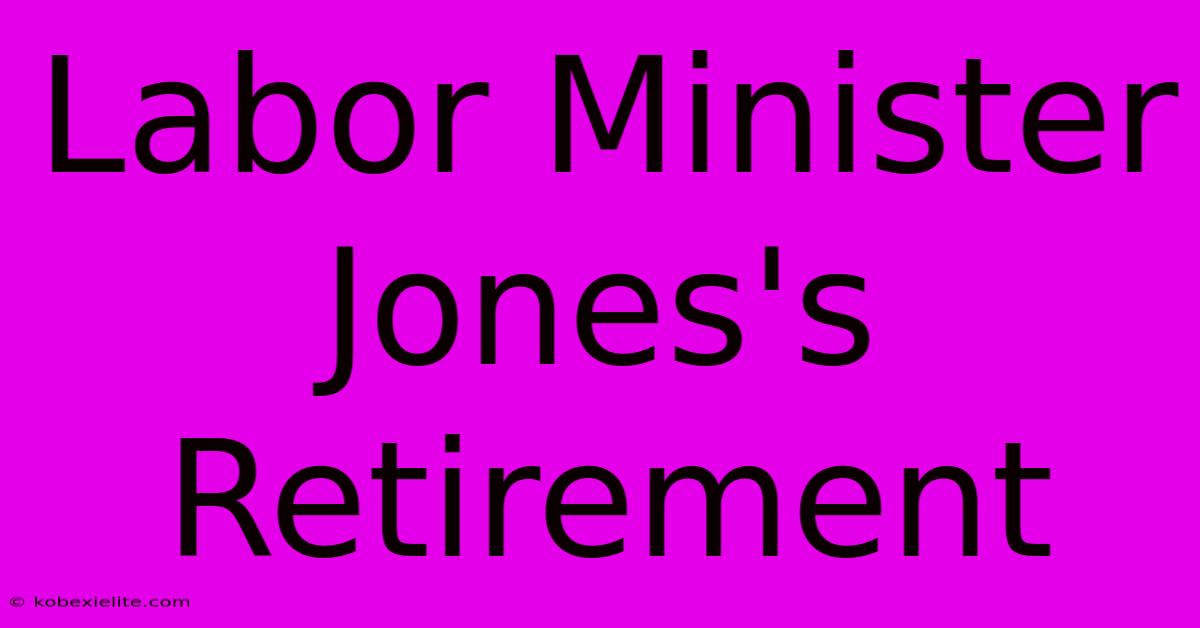 Labor Minister Jones's Retirement