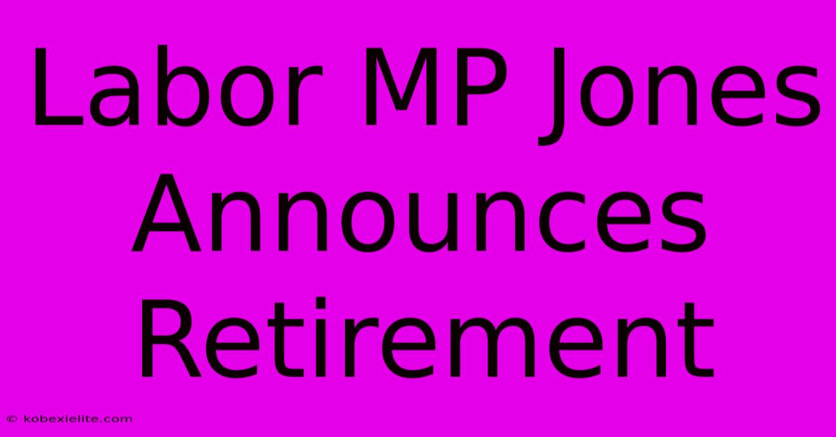 Labor MP Jones Announces Retirement