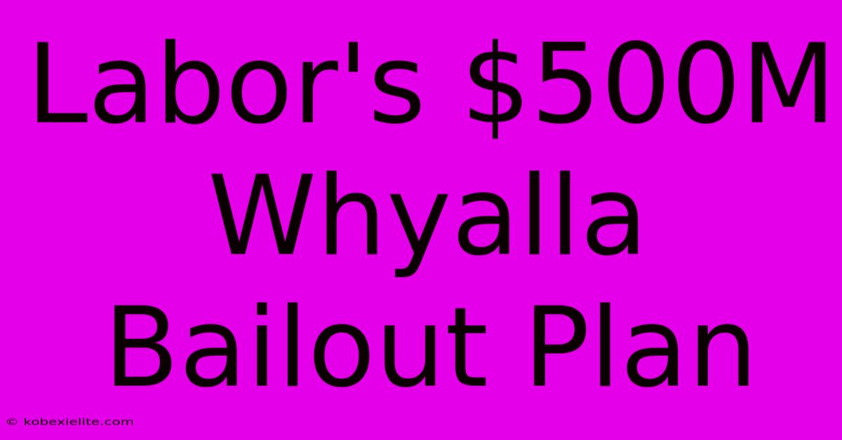 Labor's $500M Whyalla Bailout Plan