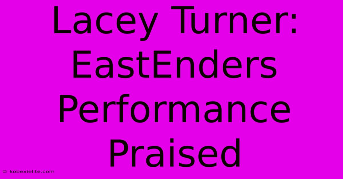 Lacey Turner: EastEnders Performance Praised