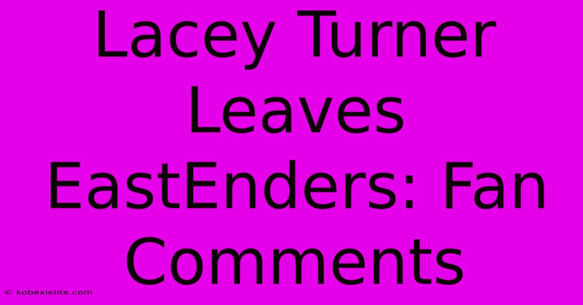 Lacey Turner Leaves EastEnders: Fan Comments