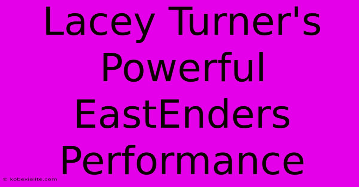 Lacey Turner's Powerful EastEnders Performance