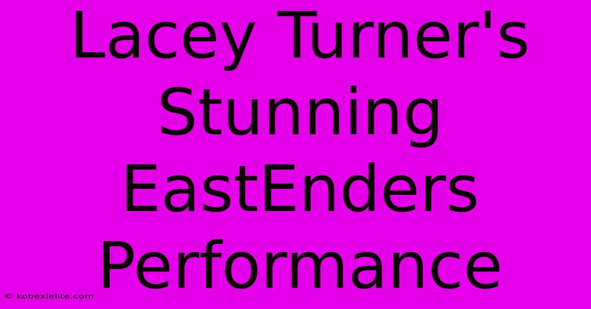 Lacey Turner's Stunning EastEnders Performance