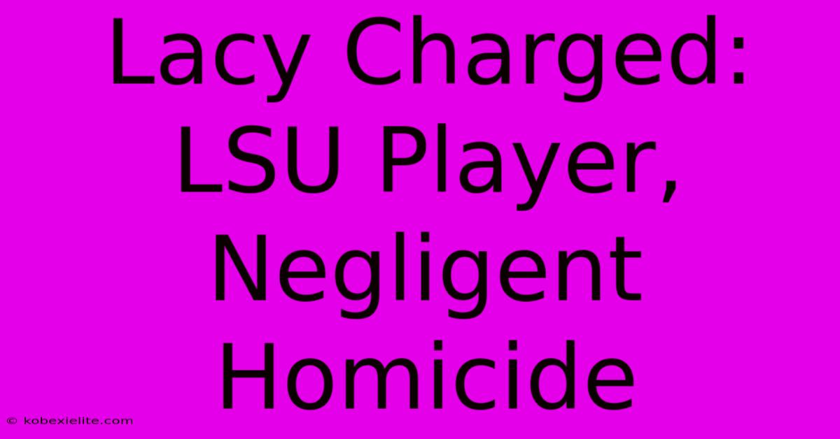 Lacy Charged: LSU Player, Negligent Homicide