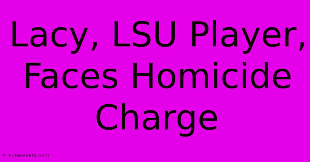 Lacy, LSU Player, Faces Homicide Charge