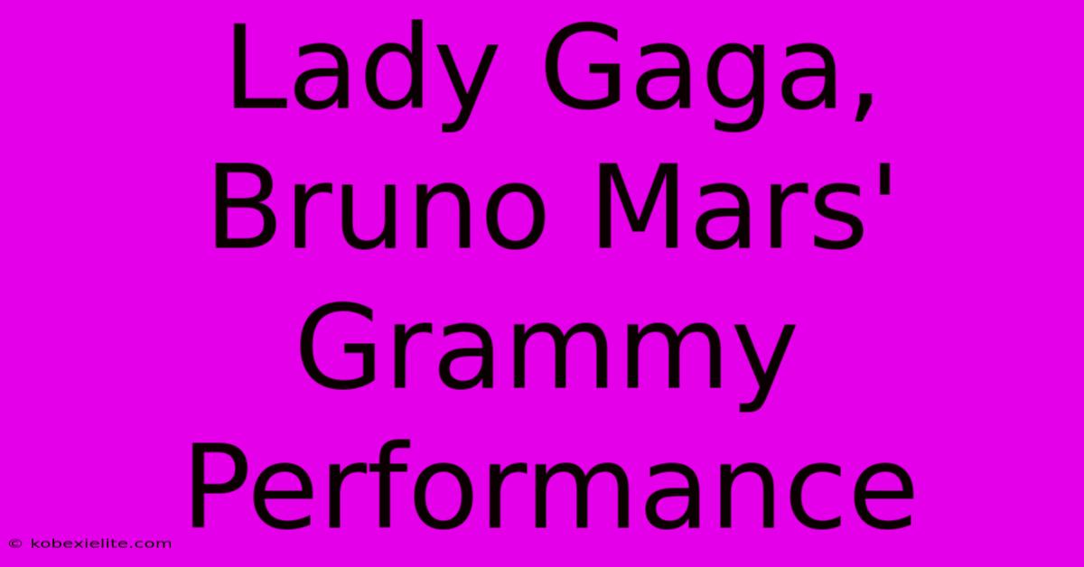 Lady Gaga, Bruno Mars' Grammy Performance