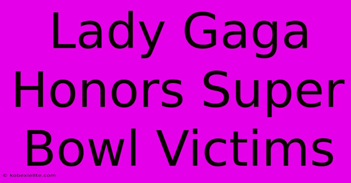 Lady Gaga Honors Super Bowl Victims