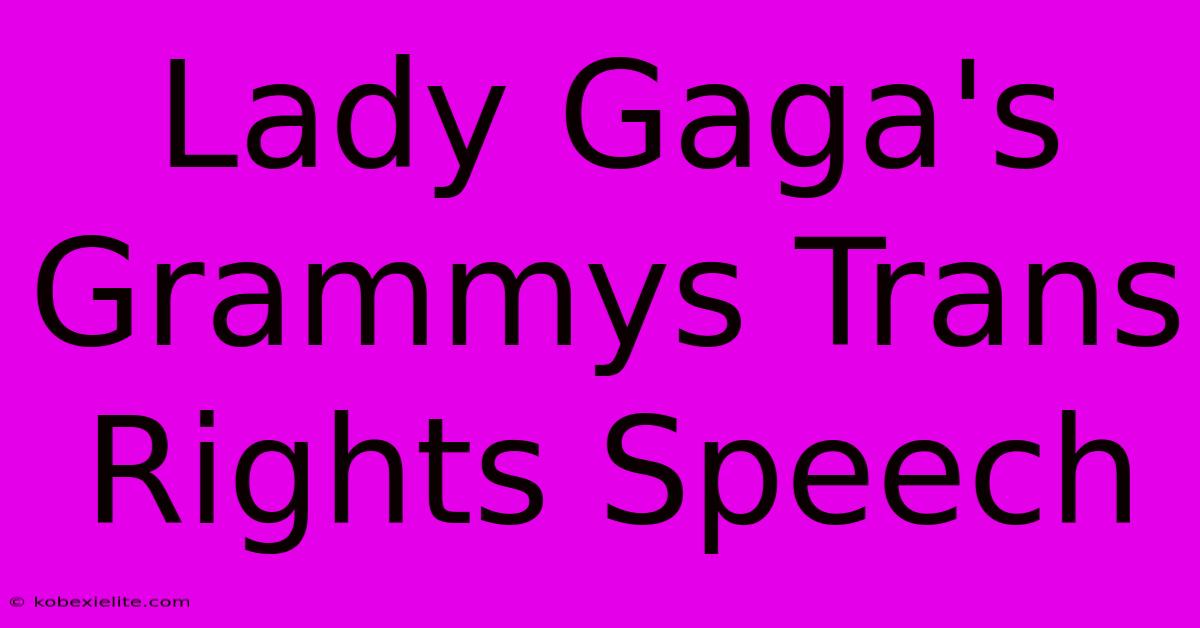 Lady Gaga's Grammys Trans Rights Speech