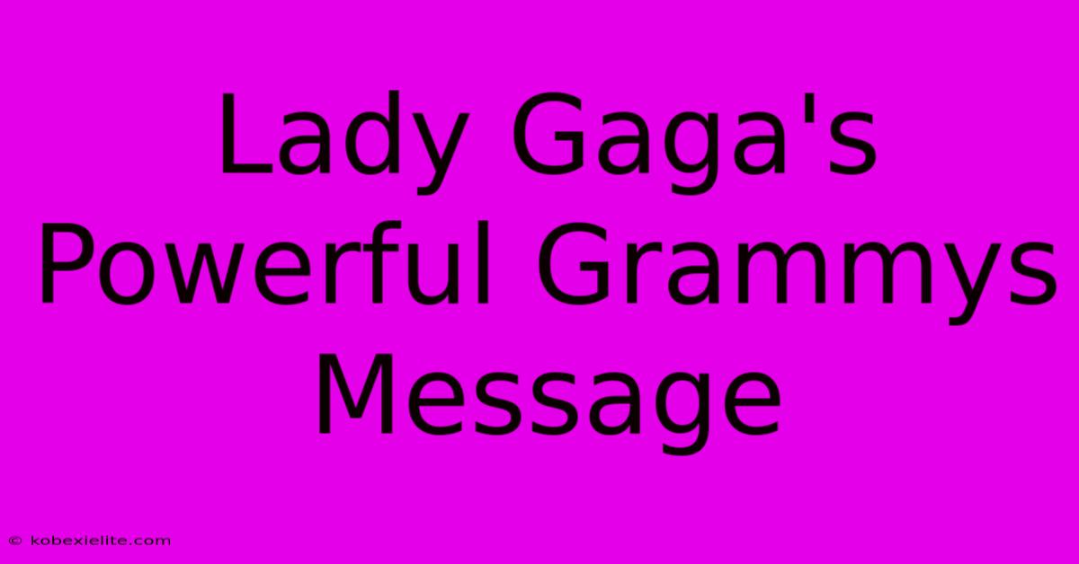 Lady Gaga's Powerful Grammys Message