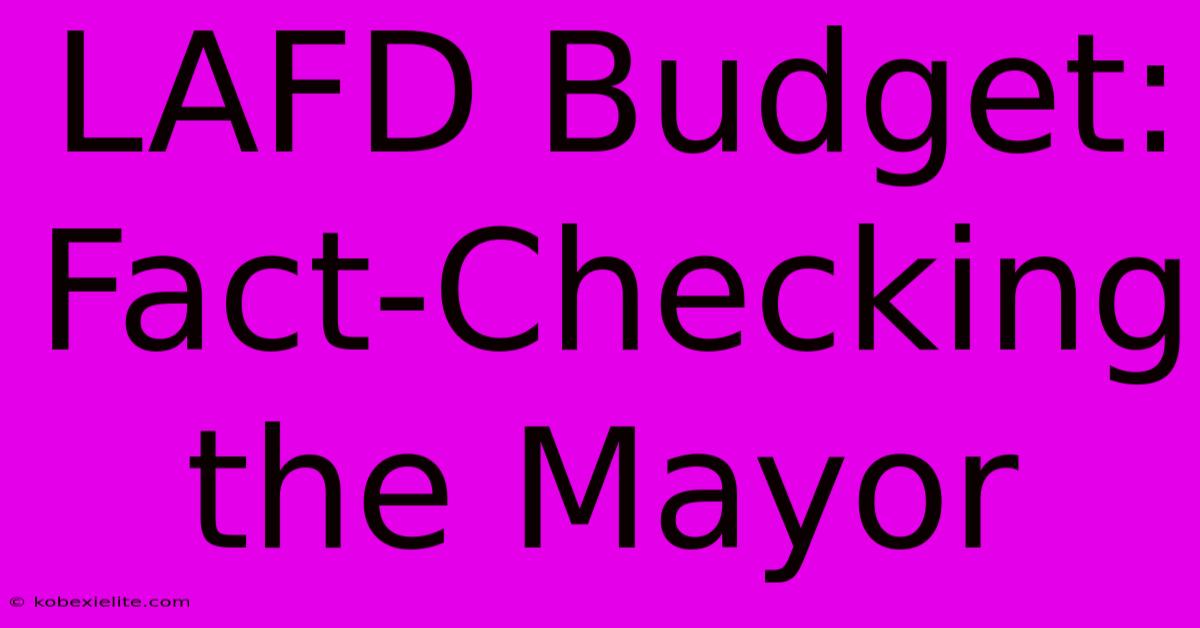 LAFD Budget: Fact-Checking The Mayor