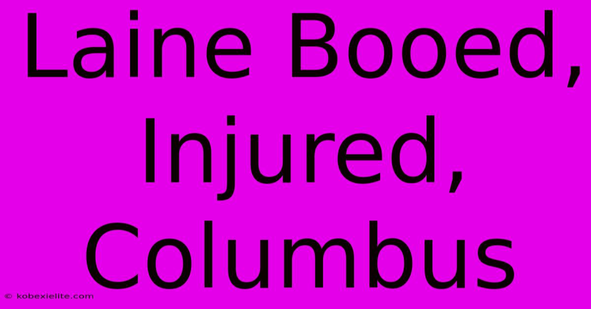 Laine Booed, Injured, Columbus