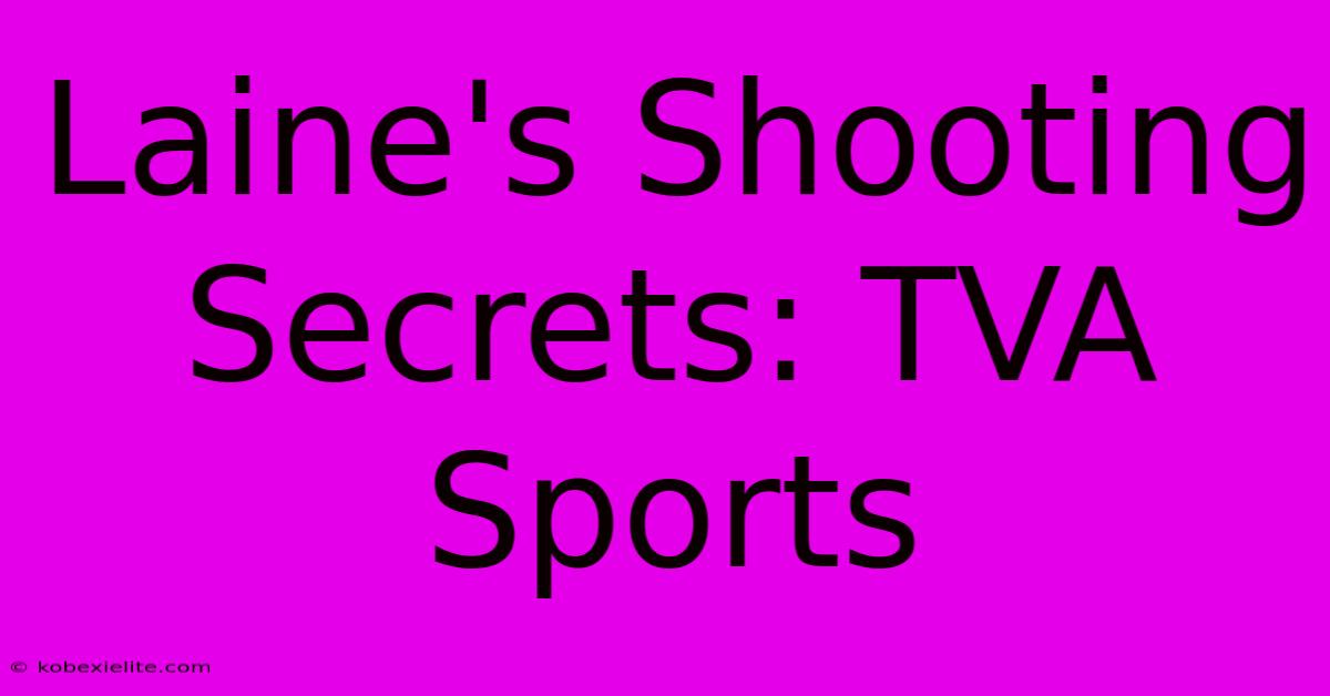 Laine's Shooting Secrets: TVA Sports