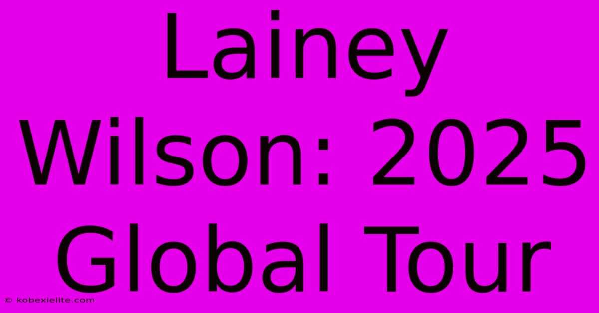 Lainey Wilson: 2025 Global Tour