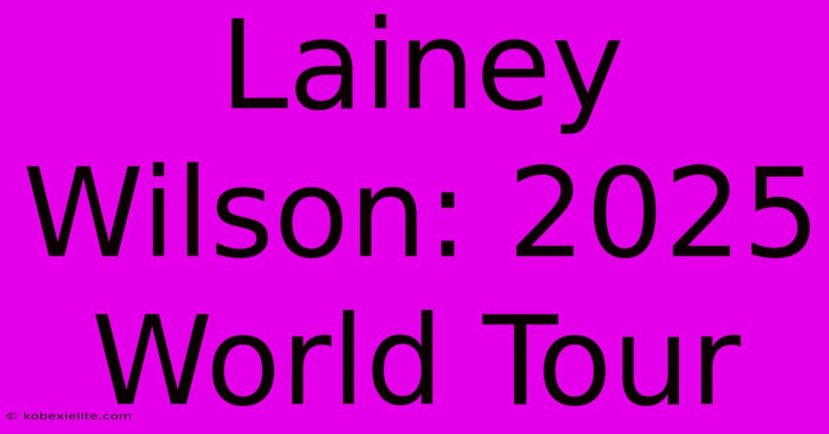 Lainey Wilson: 2025 World Tour