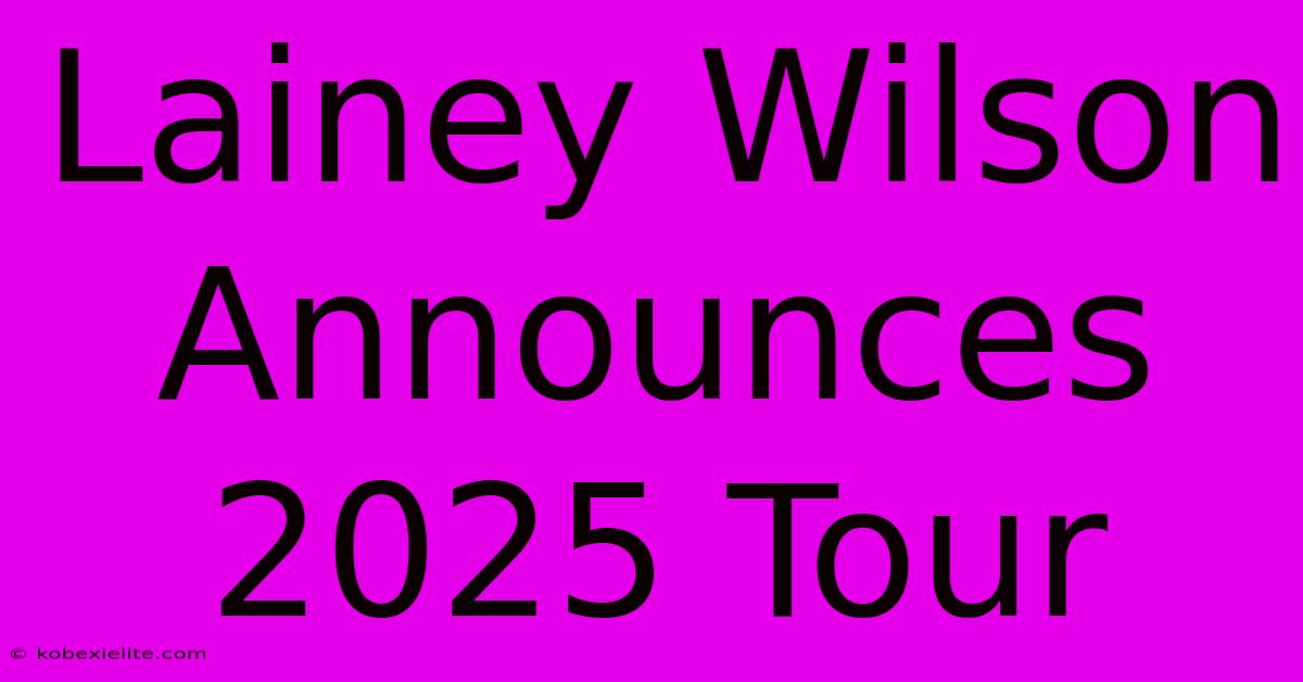 Lainey Wilson Announces 2025 Tour