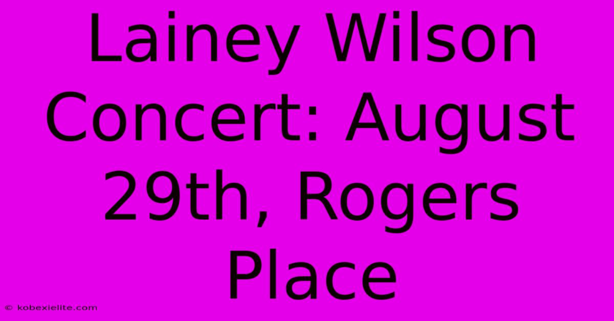 Lainey Wilson Concert: August 29th, Rogers Place