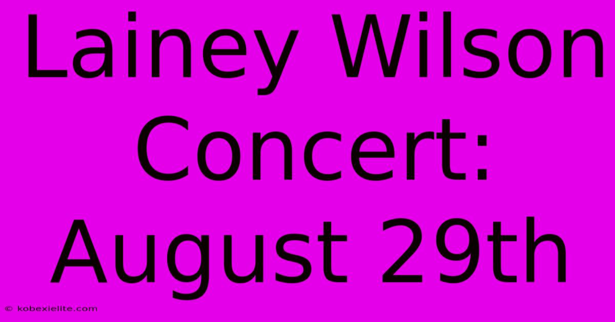 Lainey Wilson Concert: August 29th