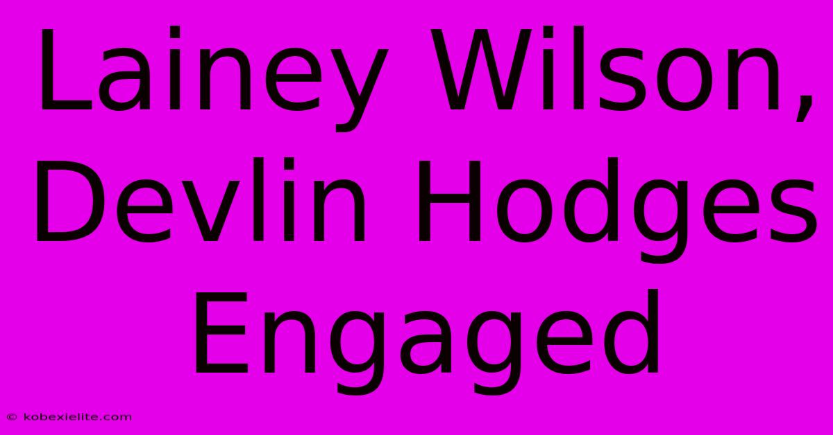 Lainey Wilson, Devlin Hodges Engaged