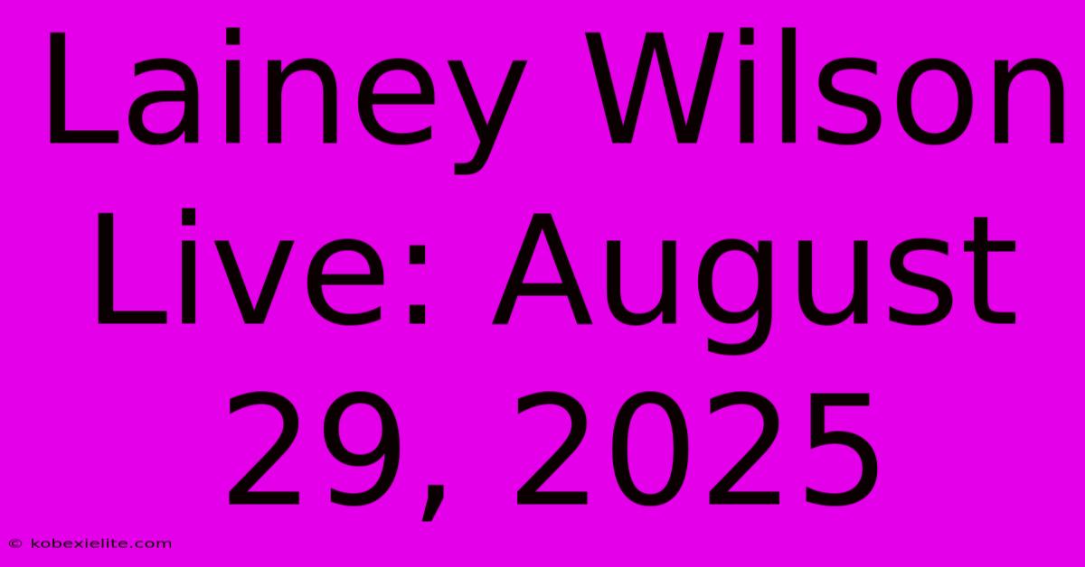 Lainey Wilson Live: August 29, 2025