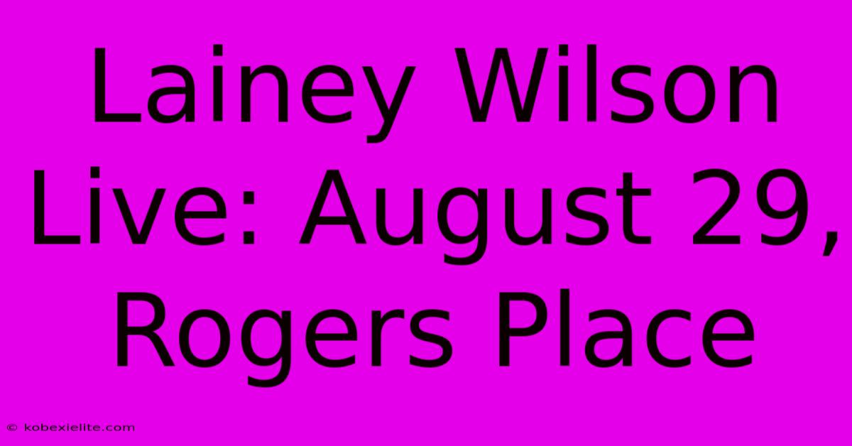 Lainey Wilson Live: August 29, Rogers Place