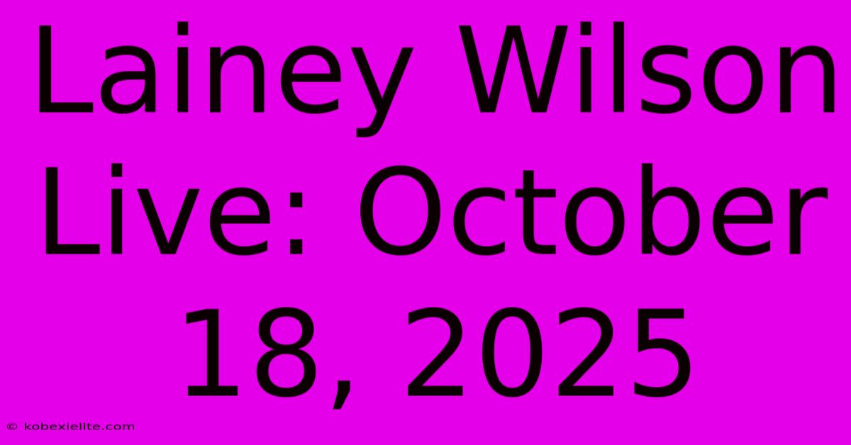 Lainey Wilson Live: October 18, 2025