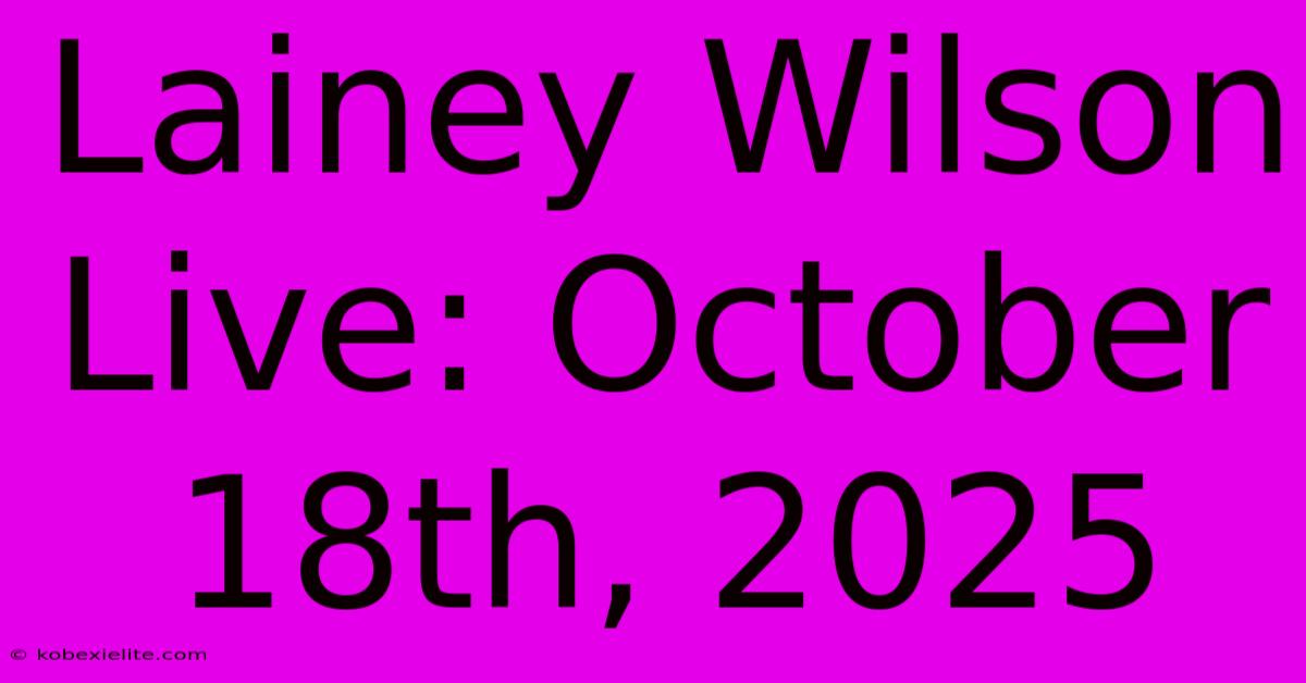 Lainey Wilson Live: October 18th, 2025