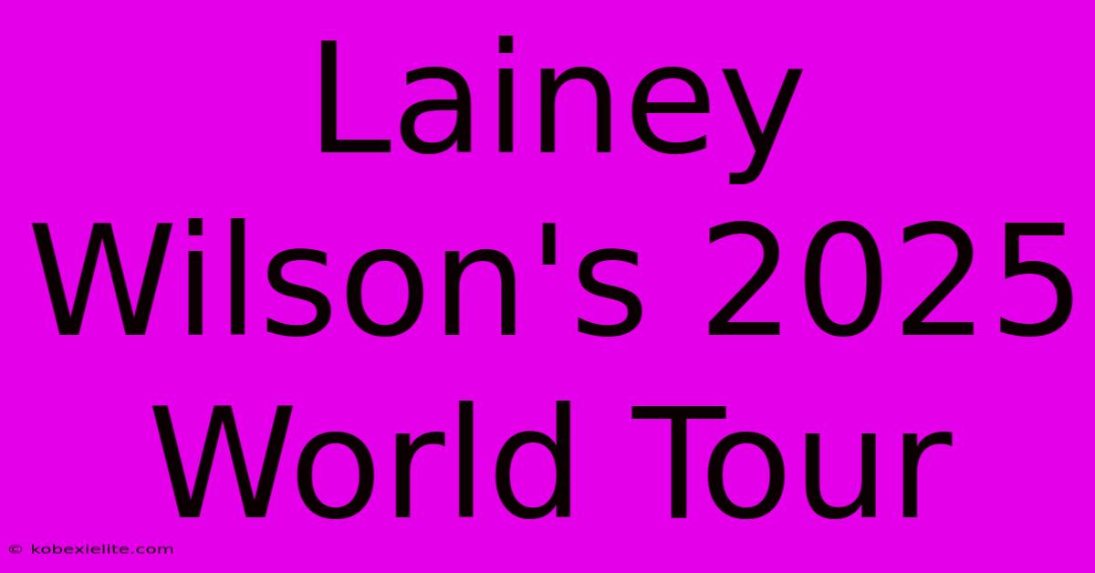 Lainey Wilson's 2025 World Tour