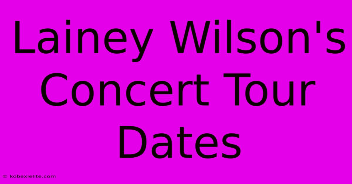 Lainey Wilson's Concert Tour Dates