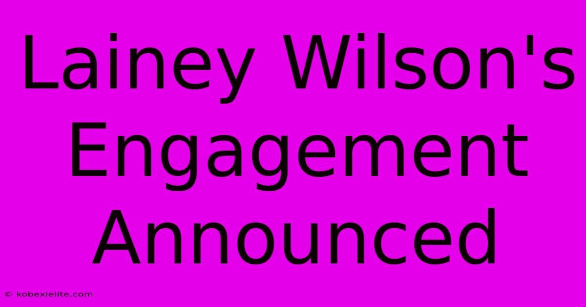 Lainey Wilson's Engagement Announced