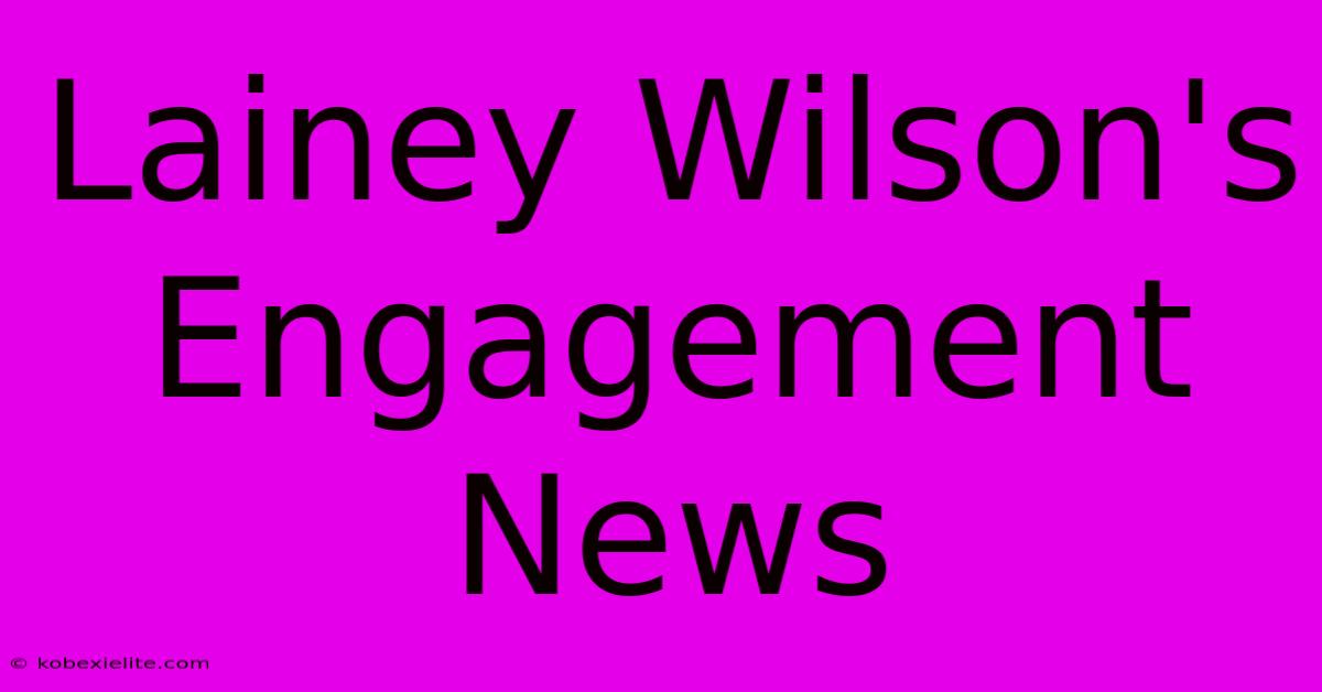 Lainey Wilson's Engagement News