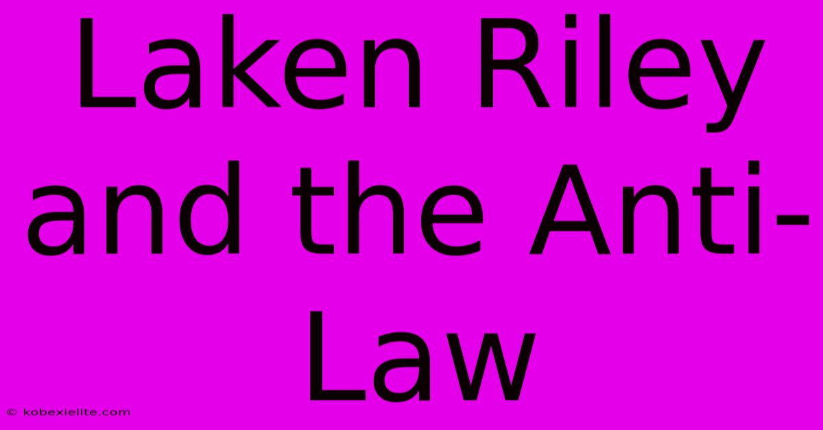 Laken Riley And The Anti-Law