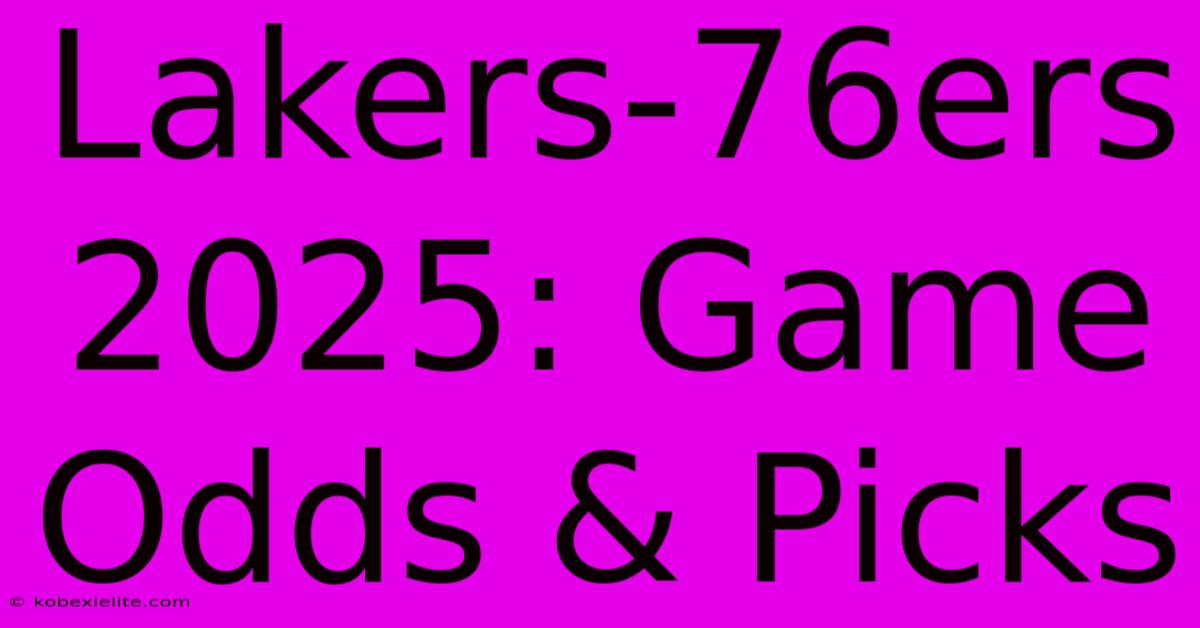 Lakers-76ers 2025: Game Odds & Picks