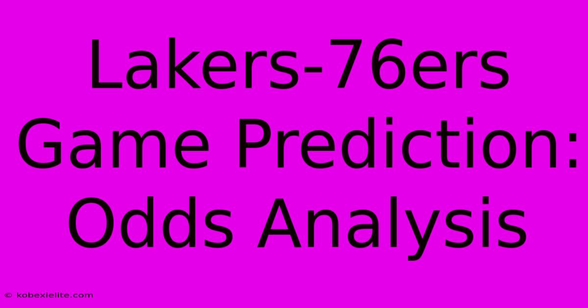 Lakers-76ers Game Prediction: Odds Analysis