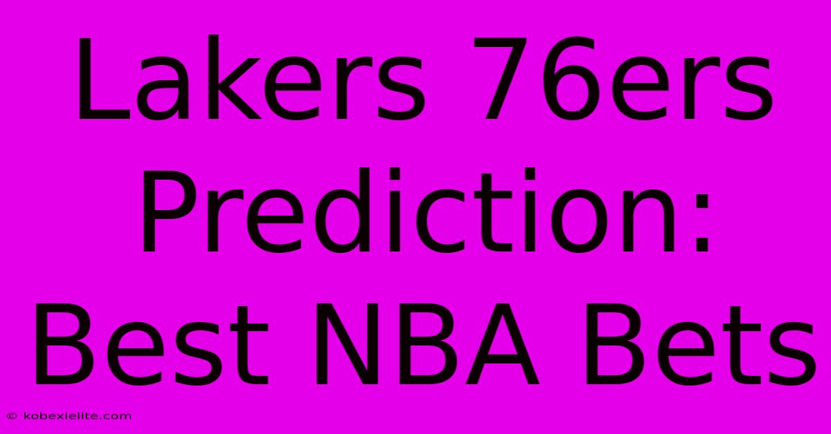 Lakers 76ers Prediction: Best NBA Bets