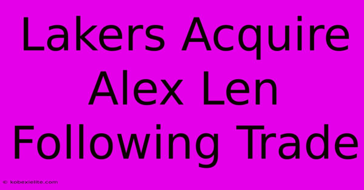 Lakers Acquire Alex Len Following Trade