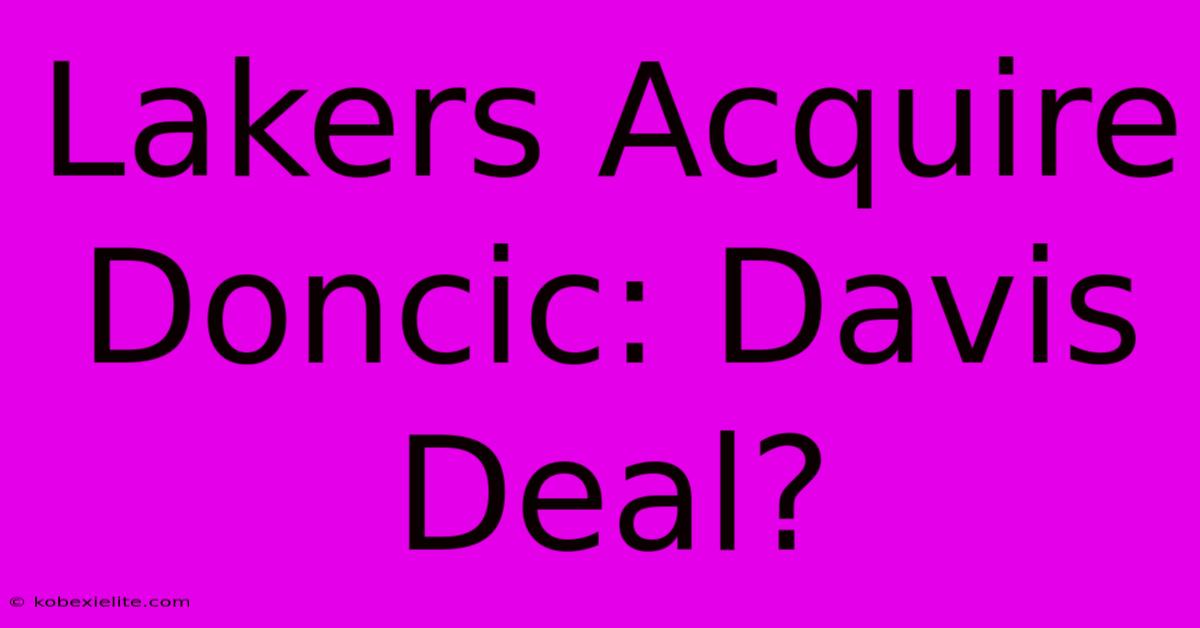 Lakers Acquire Doncic: Davis Deal?