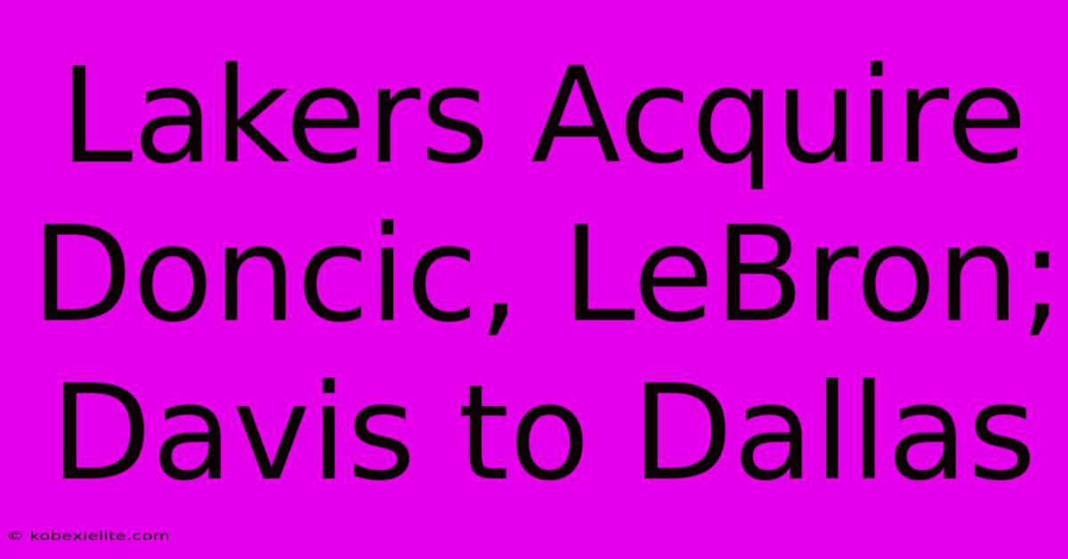 Lakers Acquire Doncic, LeBron; Davis To Dallas