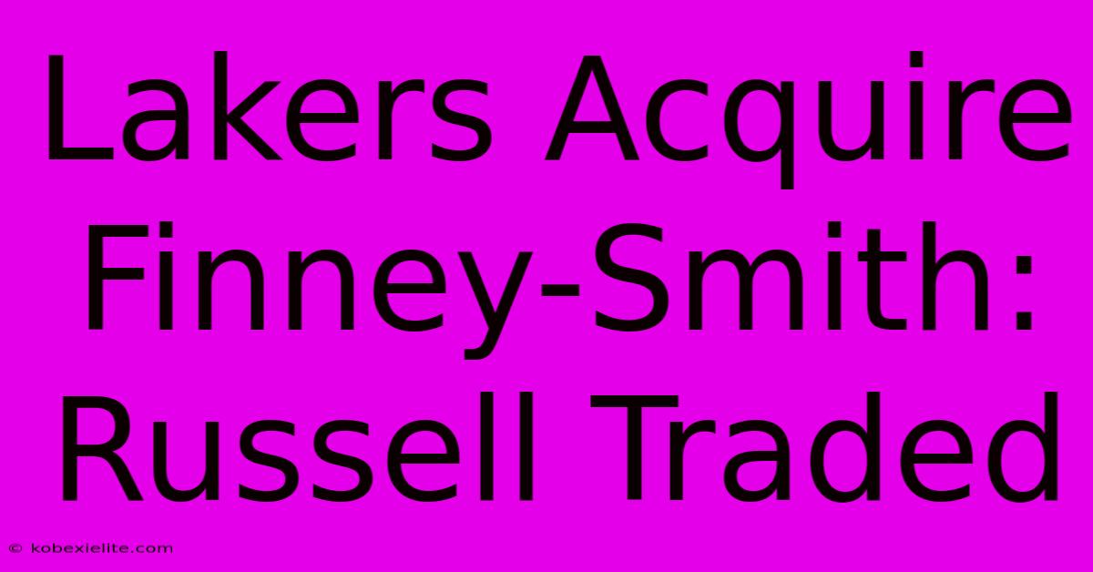 Lakers Acquire Finney-Smith: Russell Traded