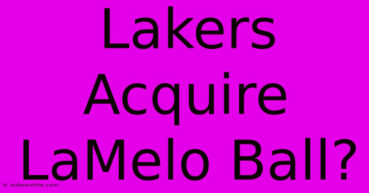 Lakers Acquire LaMelo Ball?