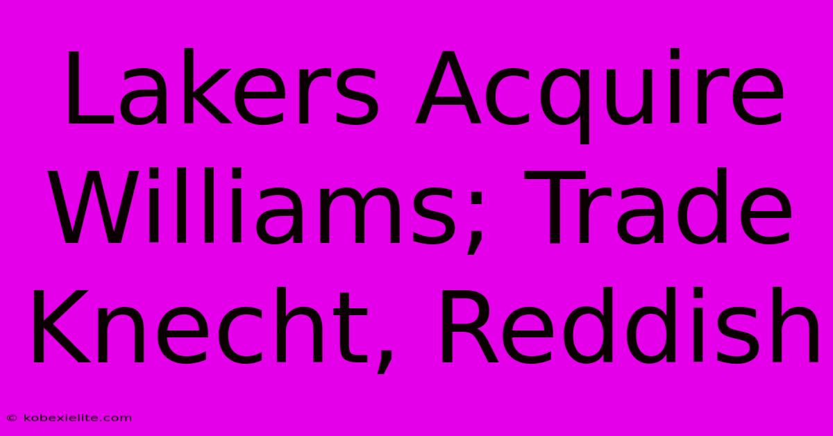 Lakers Acquire Williams; Trade Knecht, Reddish