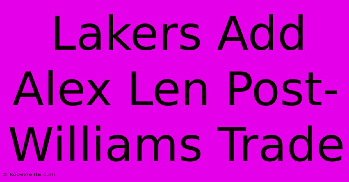 Lakers Add Alex Len Post-Williams Trade