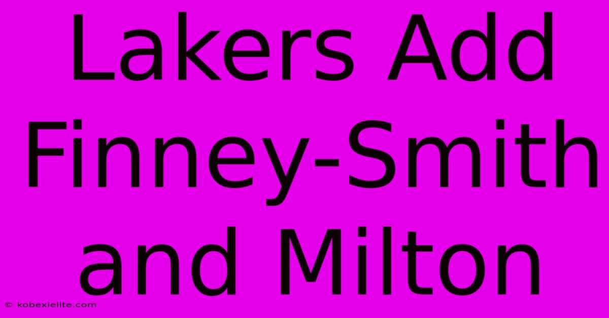 Lakers Add Finney-Smith And Milton