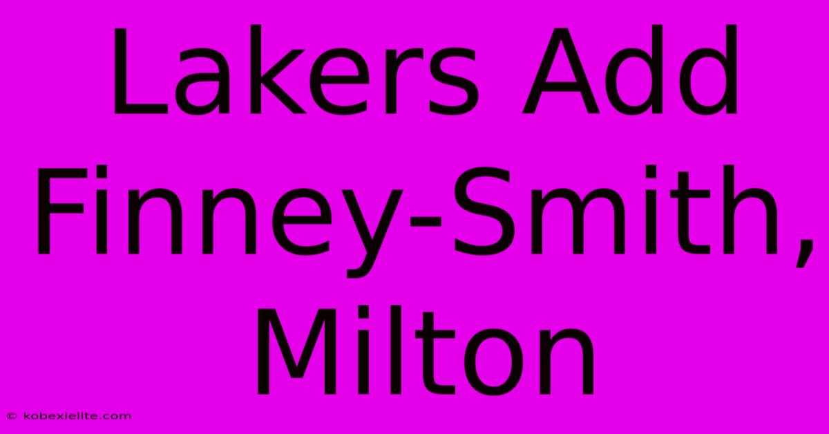 Lakers Add Finney-Smith, Milton