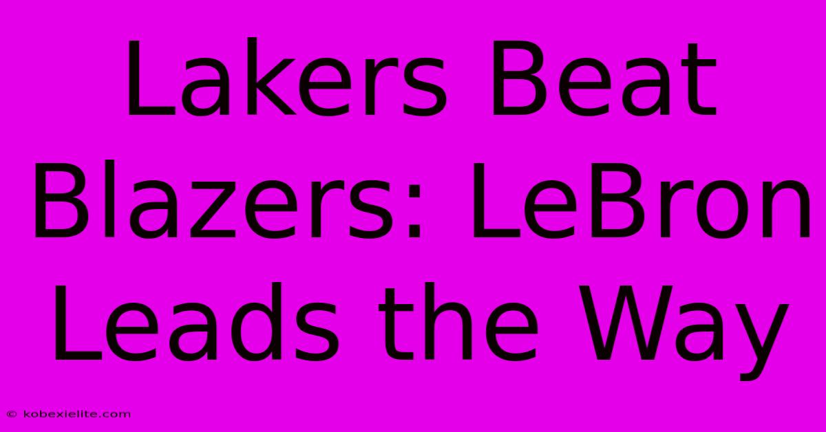 Lakers Beat Blazers: LeBron Leads The Way