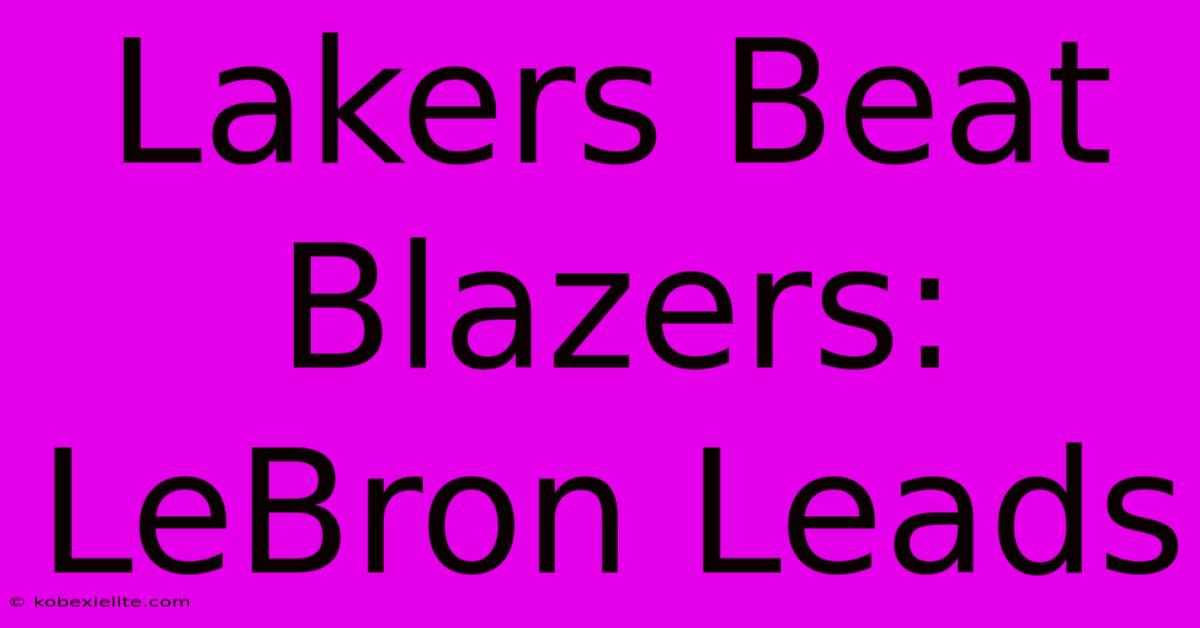 Lakers Beat Blazers: LeBron Leads