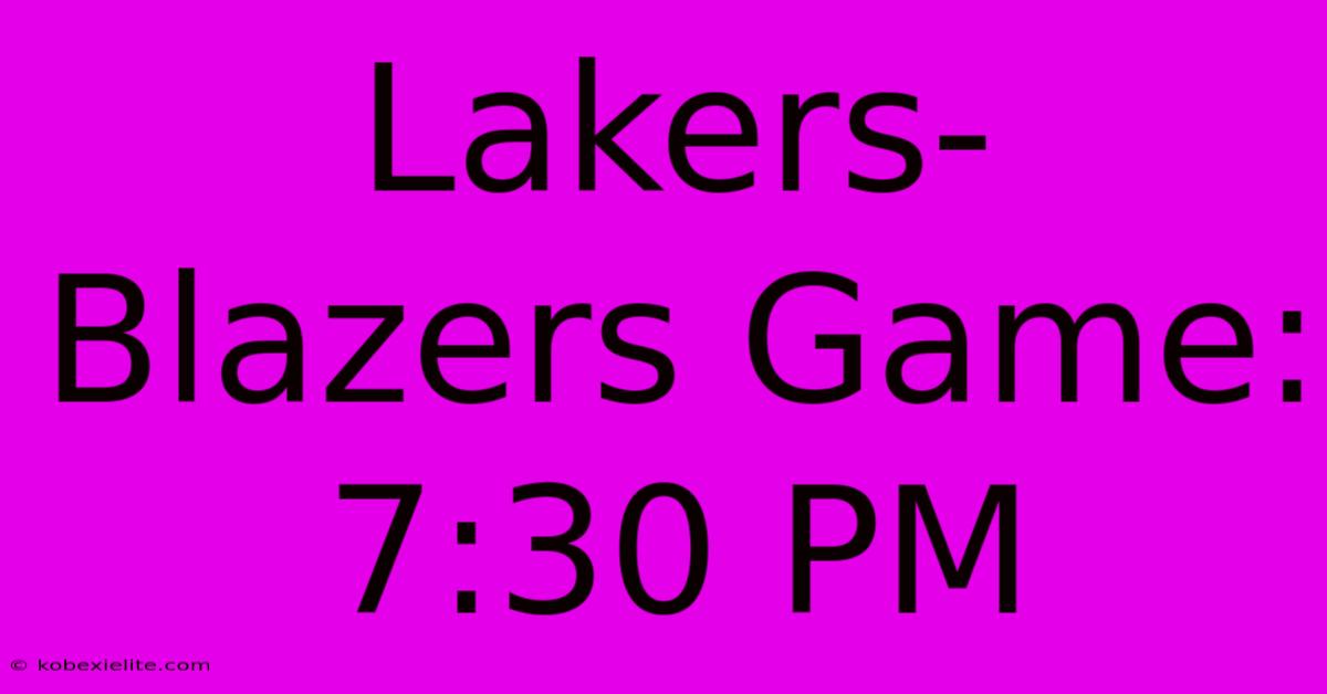 Lakers-Blazers Game: 7:30 PM